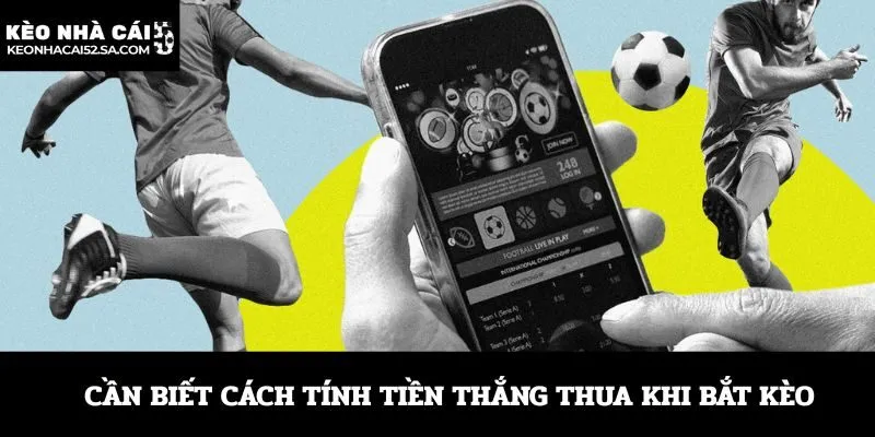 Cần biết cách tính tiền thắng thua khi bắt kèo