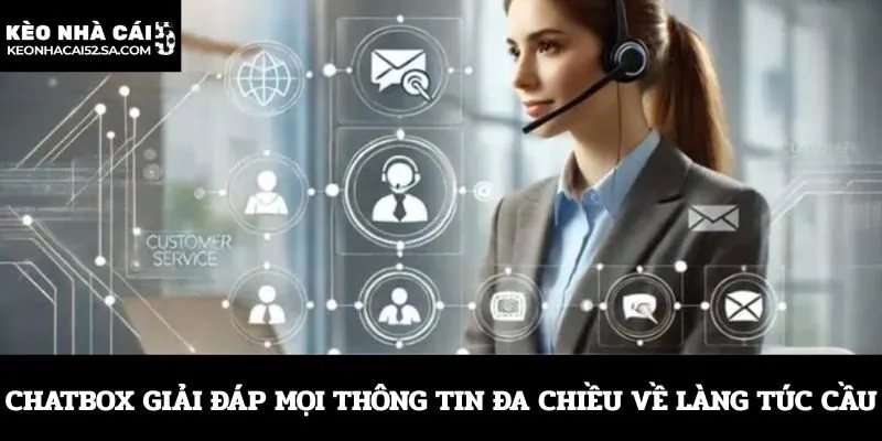 Chatbox giải đáp mọi thông tin đa chiều về làng túc cầu