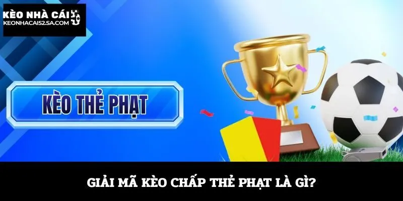 Giải mã kèo chấp thẻ phạt là gì?