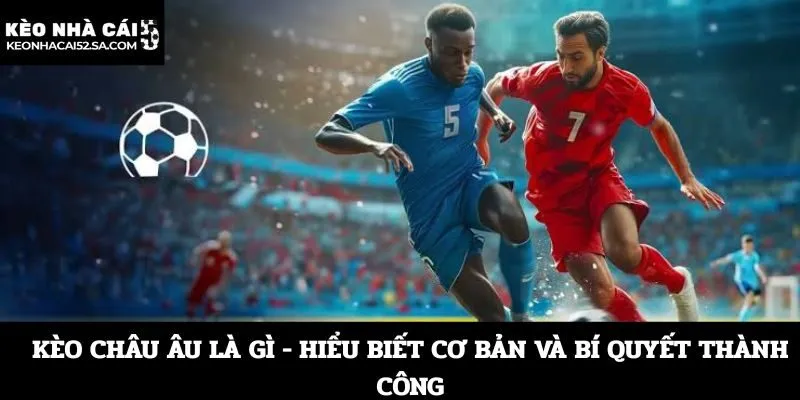 kèo châu âu là gì