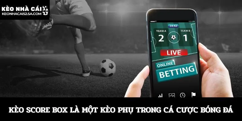 Kèo Score Box là một kèo phụ trong cá cược bóng đá
