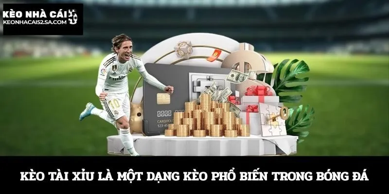 Kèo tài xỉu là một dạng kèo phổ biến trong bóng đá