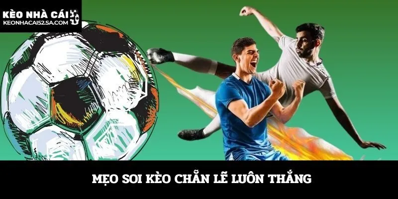 Mẹo soi kèo chẵn lẽ luôn thắng